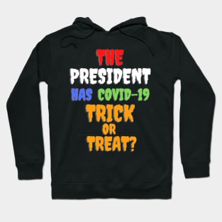 Funny THE PRESIDENT HAS COVID-19 TRICK OR TREAT? Hoodie